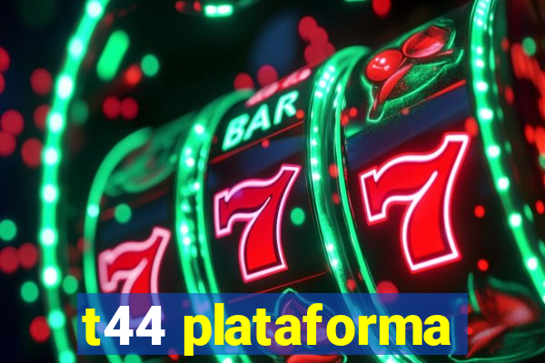 t44 plataforma